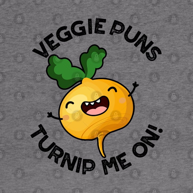 Veggie Puns Turnip Me On Funny Vegetable Pun by punnybone